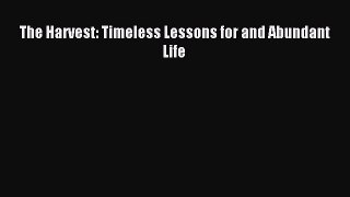 Read The Harvest: Timeless Lessons for and Abundant Life Ebook Free
