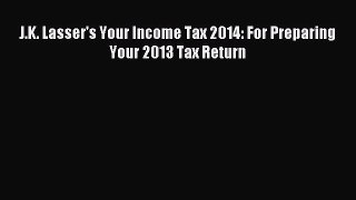 Download J.K. Lasser's Your Income Tax 2014: For Preparing Your 2013 Tax Return PDF Free