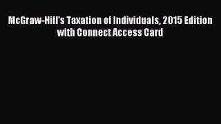 Read McGraw-Hill's Taxation of Individuals 2015 Edition with Connect Access Card Ebook Free