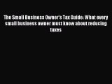 Read The Small Business Owner's Tax Guide: What every small business owner must know about