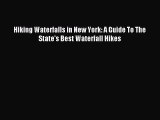 Read Hiking Waterfalls in New York: A Guide To The State's Best Waterfall Hikes ebook textbooks