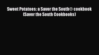 Read Sweet Potatoes: a Savor the SouthÂ® cookbook (Savor the South Cookbooks) Ebook Free