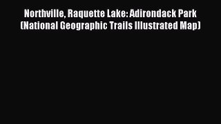 Download Northville Raquette Lake: Adirondack Park (National Geographic Trails Illustrated