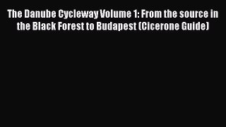 Read The Danube Cycleway Volume 1: From the source in the Black Forest to Budapest (Cicerone