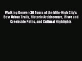 Read Walking Denver: 30 Tours of the Mile-High Cityâ€™s Best Urban Trails Historic Architecture