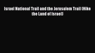 Read Israel National Trail and the Jerusalem Trail (Hike the Land of Israel) PDF Free