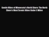 Read Gentle Hikes of Minnesota's North Shore: The North Shore's Most Scenic Hikes Under 3 Miles