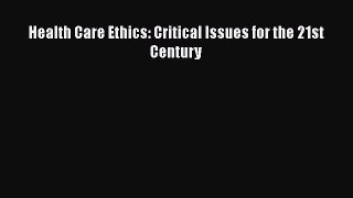 [Online PDF] Health Care Ethics: Critical Issues for the 21st Century  Read Online