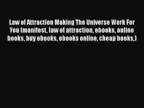 Download Law of Attraction Making The Universe Work For You (manifest law of attraction ebooks