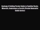 Read Geology: A Folding Pocket Guide to Familiar Rocks Minerals Gemstones & Fossils (Pocket