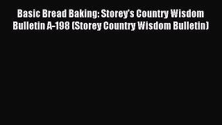 Read Basic Bread Baking: Storey's Country Wisdom Bulletin A-198 (Storey Country Wisdom Bulletin)