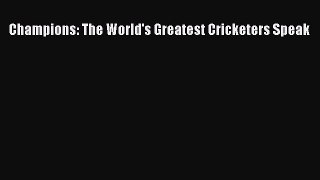Read Champions: The World's Greatest Cricketers Speak E-Book Free