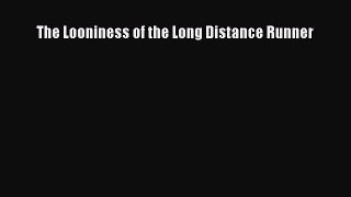Read The Looniness of the Long Distance Runner E-Book Free