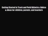 Read Getting Started in Track and Field Athletics: Advice & ideas for children parents and