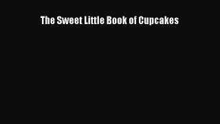 Read The Sweet Little Book of Cupcakes Ebook Free