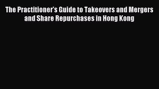 [PDF] The Practitioner's Guide to Takeovers and Mergers and Share Repurchases in Hong Kong