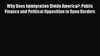 [PDF] Why Does Immigration Divide America?: Public Finance and Political Opposition to Open