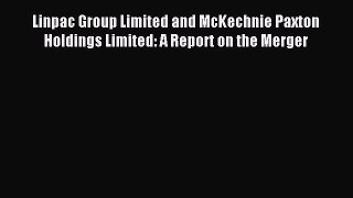 [PDF] Linpac Group Limited and McKechnie Paxton Holdings Limited: A Report on the Merger Read