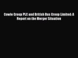 [PDF] Cowie Group PLC and British Bus Group Limited: A Report on the Merger Situation Download