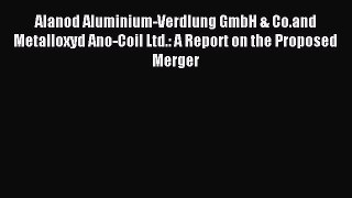 [PDF] Alanod Aluminium-Verdlung GmbH & Co.and Metalloxyd Ano-Coil Ltd.: A Report on the Proposed