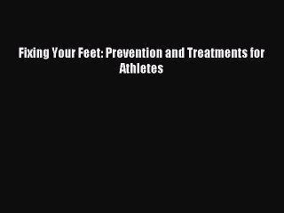 Read Fixing Your Feet: Prevention and Treatments for Athletes ebook textbooks