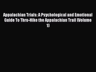 Read Appalachian Trials: A Psychological and Emotional Guide To Thru-Hike the Appalachian Trail