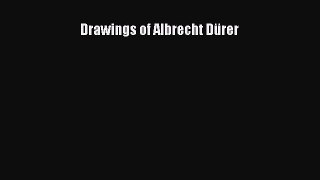 Read Drawings of Albrecht DÃ¼rer Ebook Free