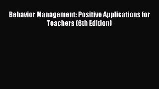 Read Behavior Management: Positive Applications for Teachers (6th Edition) Ebook Online
