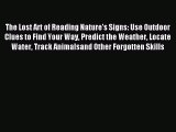 Read The Lost Art of Reading Nature's Signs: Use Outdoor Clues to Find Your Way Predict the