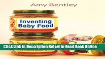 Read Inventing Baby Food: Taste, Health, and the Industrialization of the American Diet