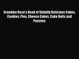 Download Grandma Rose's Book of Sinfully Delicious Cakes Cookies Pies Cheese Cakes Cake Rolls