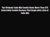 Read The Ultimate Cake Mix Cookie Book: More Than 375 Delectable Cookie Recipes That Begin