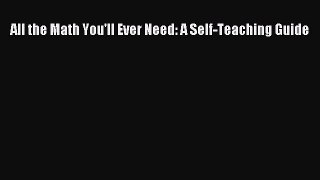 Read All the Math You'll Ever Need: A Self-Teaching Guide Ebook Free