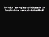 Read Yosemite: The Complete Guide (Yosemite the Complete Guide to Yosemite National Park) Ebook