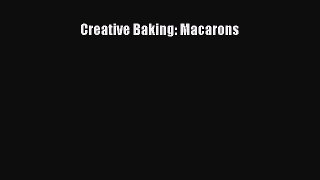 Download Creative Baking: Macarons Ebook Online