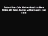 Read Taste of Home Cake Mix Creations Brand New Edition: 234 Cakes Cookies & other Desserts