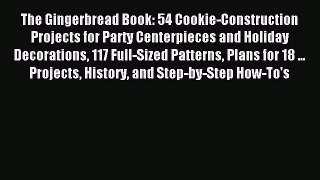 Read The Gingerbread Book: 54 Cookie-Construction Projects for Party Centerpieces and Holiday