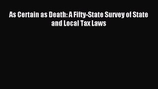 Download As Certain as Death: A Fifty-State Survey of State and Local Tax Laws Ebook Free