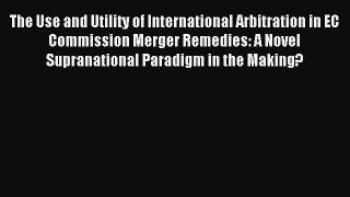 [PDF] The Use and Utility of International Arbitration in EC Commission Merger Remedies: A