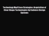[PDF] Technology M&A Case Strategies: Acquisition of Clear Shape Technologies by Cadence Design
