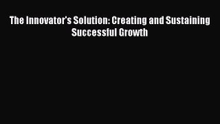 [PDF] The Innovator's Solution: Creating and Sustaining Successful Growth Read Full Ebook