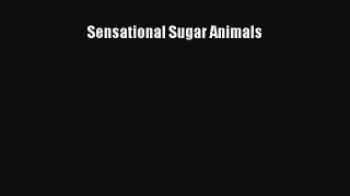 Read Sensational Sugar Animals Ebook Free