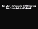 Read Cute & Easy Cake Toppers for BOYS! (Cute & Easy Cake Toppers Collection) (Volume 11) Ebook