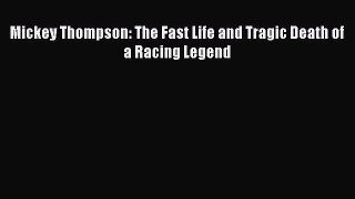 Download Mickey Thompson: The Fast Life and Tragic Death of a Racing Legend PDF Free