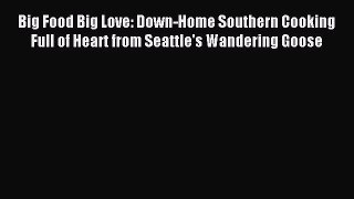 Download Big Food Big Love: Down-Home Southern Cooking Full of Heart from Seattle's Wandering