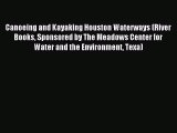 Read Canoeing and Kayaking Houston Waterways (River Books Sponsored by The Meadows Center for