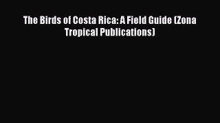 Download The Birds of Costa Rica: A Field Guide (Zona Tropical Publications) E-Book Download