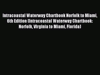 Descargar video: Read Intracoastal Waterway Chartbook Norfolk to Miami 6th Edition (Intracoastal Waterway Chartbook: