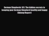 PDF German Shepherds 101: The hidden secrets to keeping your German Shepherd healthy and happy