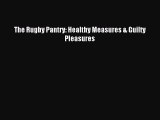 Read The Rugby Pantry: Healthy Measures & Guilty Pleasures ebook textbooks